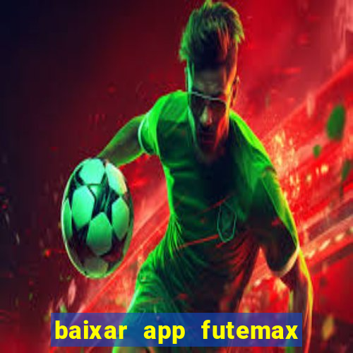 baixar app futemax futebol ao vivo